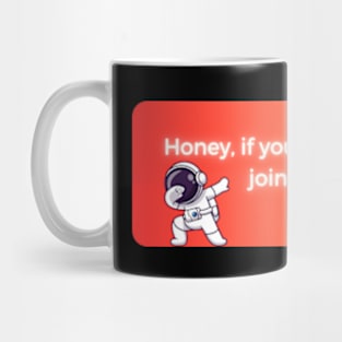 honey if you need space join nasa pt5 Mug